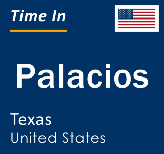 Current local time in Palacios, Texas, United States