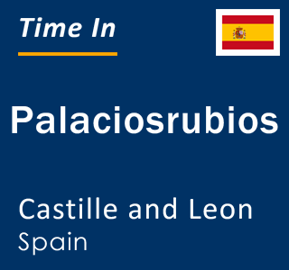 Current local time in Palaciosrubios, Castille and Leon, Spain