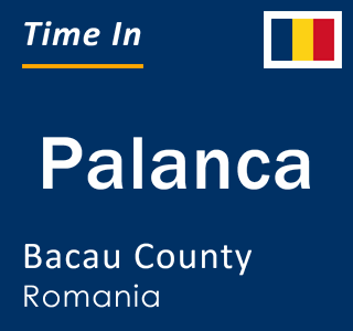 Current local time in Palanca, Bacau County, Romania