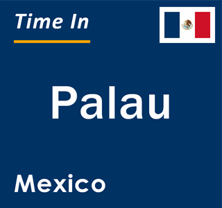 Current local time in Palau, Mexico