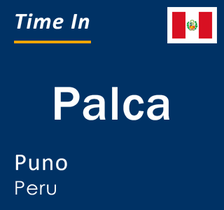 Current local time in Palca, Puno, Peru