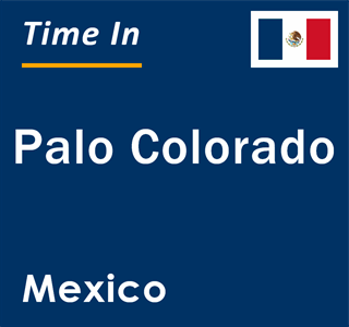 Current local time in Palo Colorado, Mexico