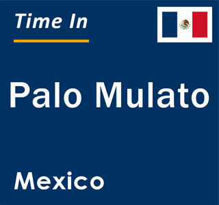 Current local time in Palo Mulato, Mexico