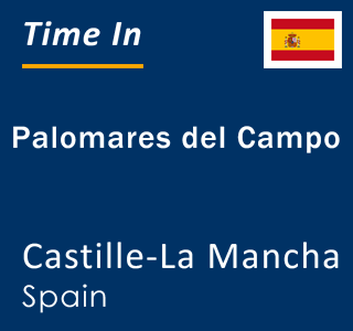 Current local time in Palomares del Campo, Castille-La Mancha, Spain