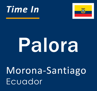 Current local time in Palora, Morona-Santiago, Ecuador