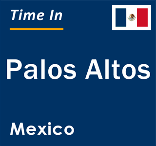 Current local time in Palos Altos, Mexico