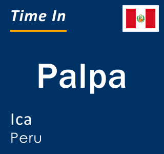 Current local time in Palpa, Ica, Peru