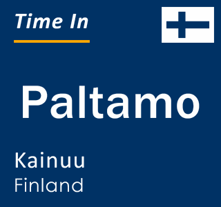 Current local time in Paltamo, Kainuu, Finland