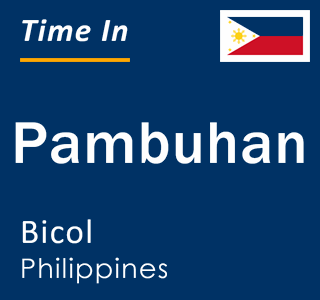 Current local time in Pambuhan, Bicol, Philippines