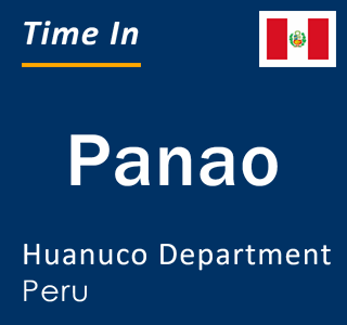 Current local time in Panao, Huanuco Department, Peru