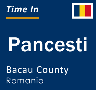 Current local time in Pancesti, Bacau County, Romania