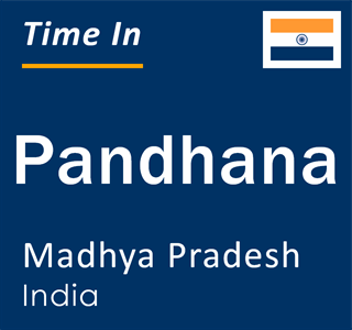 Current local time in Pandhana, Madhya Pradesh, India