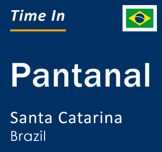 Current local time in Pantanal, Santa Catarina, Brazil