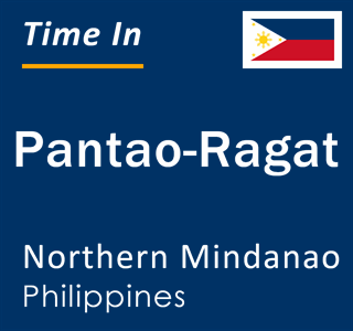 Current local time in Pantao-Ragat, Northern Mindanao, Philippines