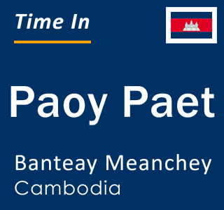 Current local time in Paoy Paet, Banteay Meanchey, Cambodia