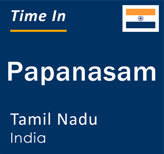 Current local time in Papanasam, Tamil Nadu, India