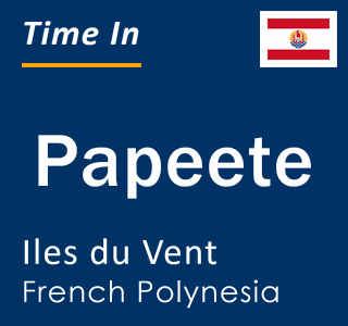 Current local time in Papeete, Iles du Vent, French Polynesia