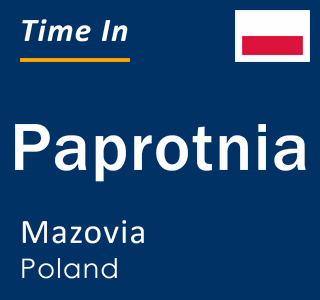 Current local time in Paprotnia, Mazovia, Poland