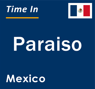 Current local time in Paraiso, Mexico