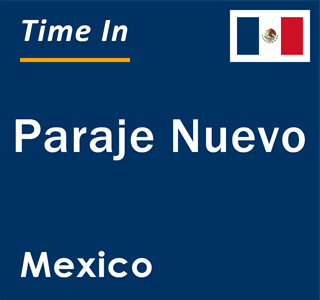 Current local time in Paraje Nuevo, Mexico