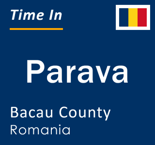 Current local time in Parava, Bacau County, Romania