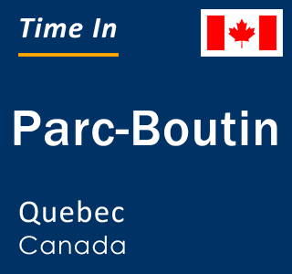 Current local time in Parc-Boutin, Quebec, Canada