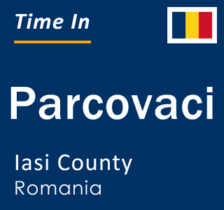 Current local time in Parcovaci, Iasi County, Romania