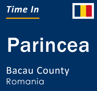 Current local time in Parincea, Bacau County, Romania