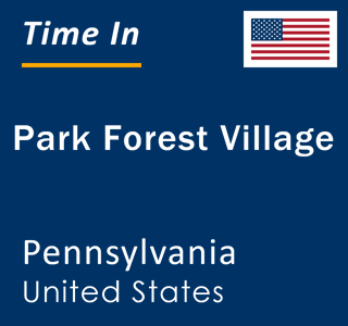 Current local time in Park Forest Village, Pennsylvania, United States