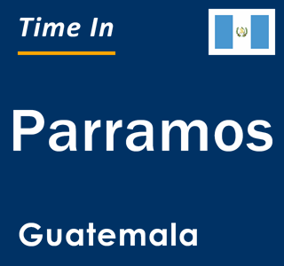 Current local time in Parramos, Guatemala