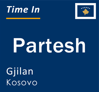 Current local time in Partesh, Gjilan, Kosovo