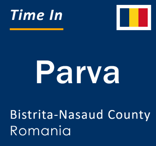 Current local time in Parva, Bistrita-Nasaud County, Romania