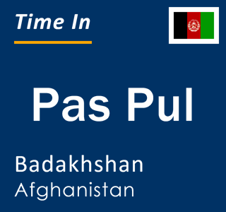 Current local time in Pas Pul, Badakhshan, Afghanistan