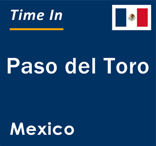 Current local time in Paso del Toro, Mexico