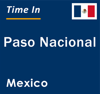 Current local time in Paso Nacional, Mexico