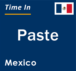 Current local time in Paste, Mexico