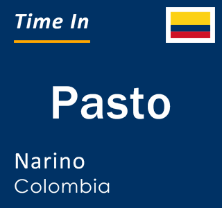 Current local time in Pasto, Narino, Colombia