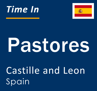 Current local time in Pastores, Castille and Leon, Spain