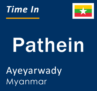 Current local time in Pathein, Ayeyarwady, Myanmar