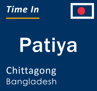 Current local time in Patiya, Chittagong, Bangladesh