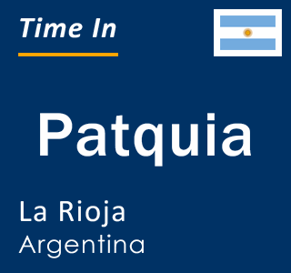 Current local time in Patquia, La Rioja, Argentina