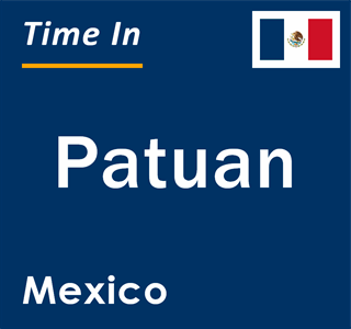 Current local time in Patuan, Mexico