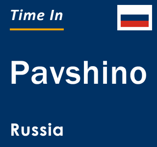 Current local time in Pavshino, Russia