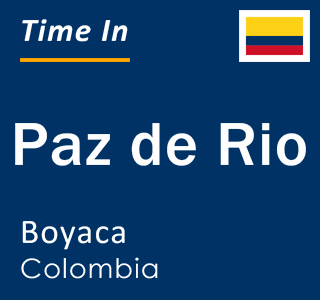 Current local time in Paz de Rio, Boyaca, Colombia