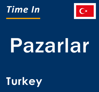 Current local time in Pazarlar, Turkey