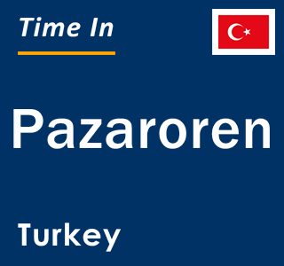 Current local time in Pazaroren, Turkey