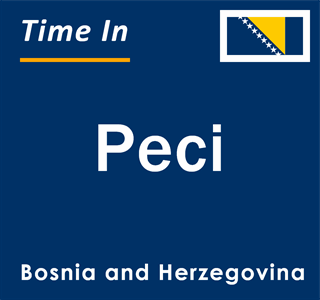 Current local time in Peci, Bosnia and Herzegovina