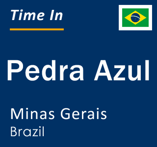 Current local time in Pedra Azul, Minas Gerais, Brazil