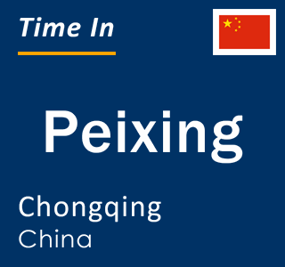 Current local time in Peixing, Chongqing, China