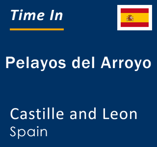 Current local time in Pelayos del Arroyo, Castille and Leon, Spain